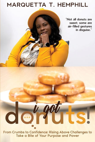 I Got Donuts From Crumbs to Confidence Rising Above Challenges to Take a Bite out of Purpose and Power