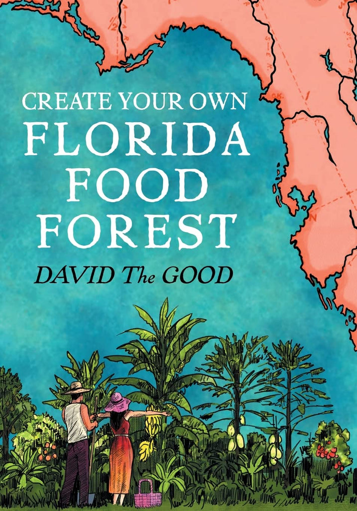 Create Your Own Florida Food Forest: Florida Gardening Nature's Way (Massively Revised, Super Expanded and Lavishly 2nd)