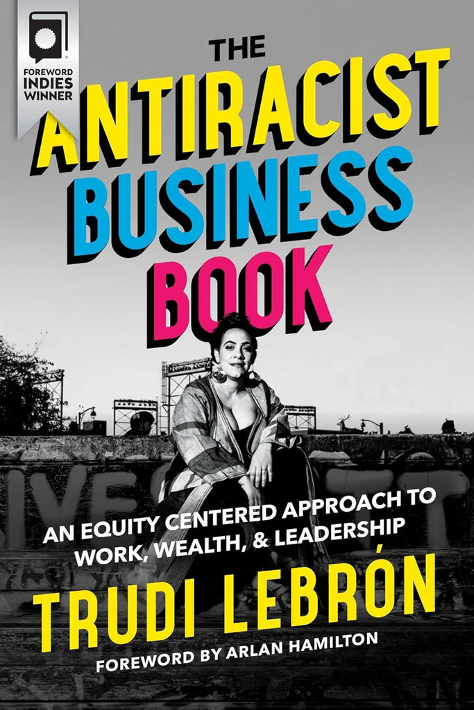Antiracist Business Book: An Equity Centered Approach to Work, Wealth, and Leadership