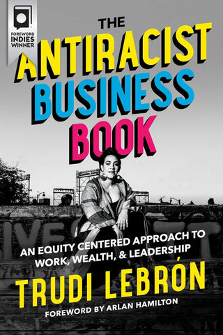 Antiracist Business Book: An Equity Centered Approach to Work, Wealth, and Leadership