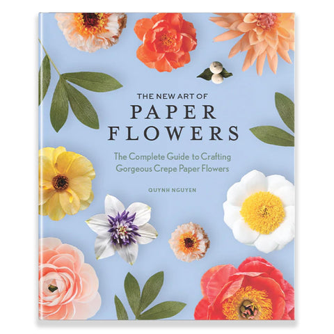 New Art of Paper Flowers: The Complete Guide to Crafting Gorgeous Crepe Paper Flowers