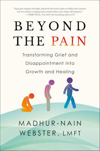 Beyond the Pain Transforming Grief and Disappointment Into Growth and Healing
