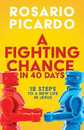 Fighting Chance in 40 Days 12 Steps to a New Life in Jesus