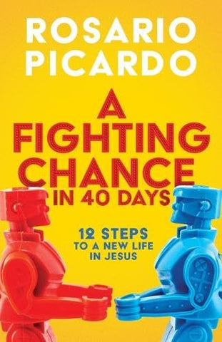 Fighting Chance in 40 Days 12 Steps to a New Life in Jesus