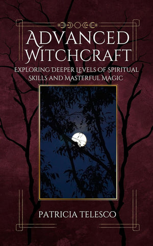 Advanced Witchcraft Exploring Deeper Levels of Spiritual Skills and Masterful Magic