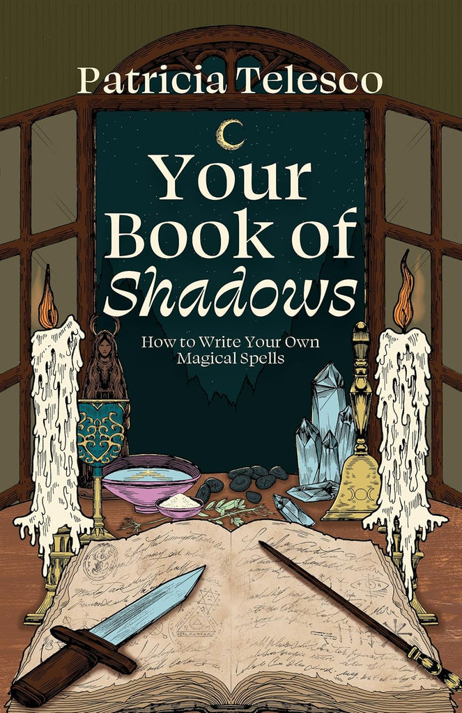Your Book of Shadows How to Write Your Own Magical Spells