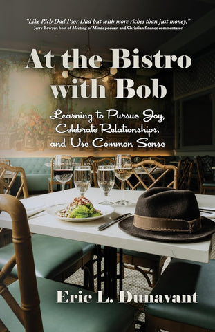 At the Bistro with Bob Learning to Pursue Joy, Celebrate Relationships, and Use Common Sense