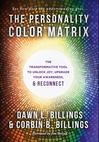 Personality Color Matrix The Transformative Tool to Unlock Joy, Upgrade Your Awareness, & Reconnect