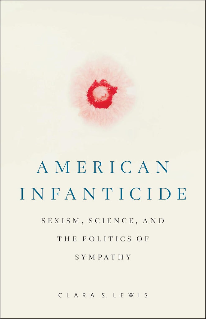 American Infanticide Sexism, Science, and the Politics of Sympathy