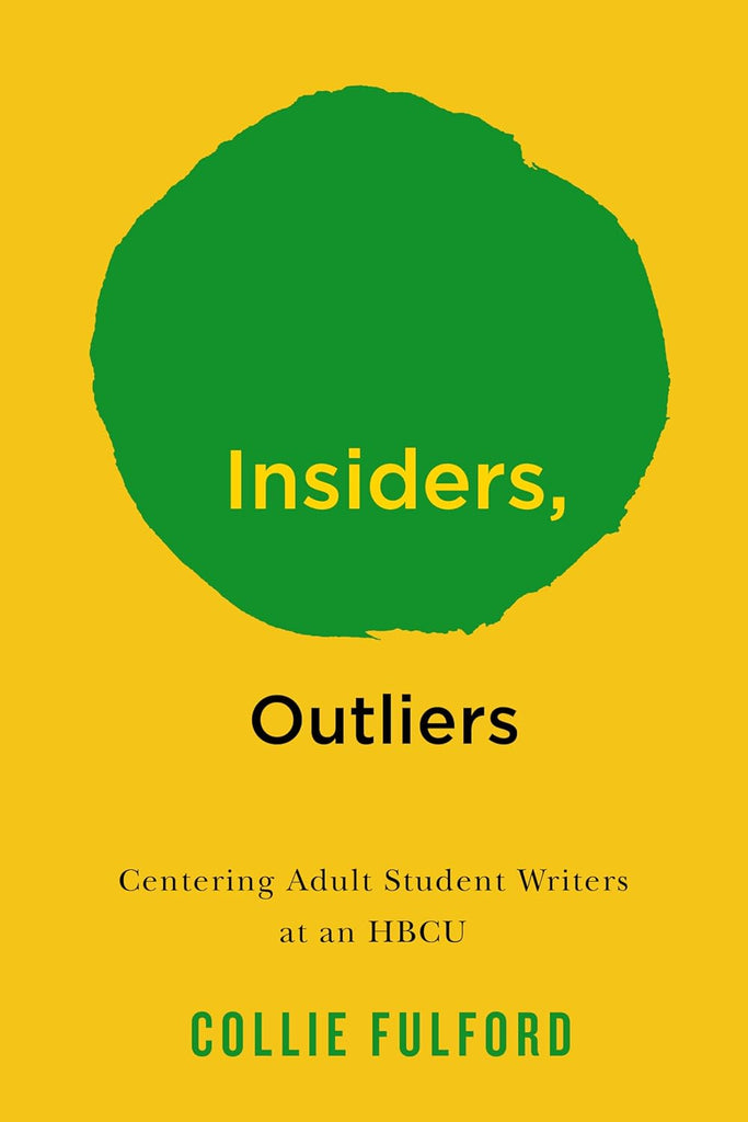 Insiders, Outliers Centering Adult Student Writers at an Hbcu