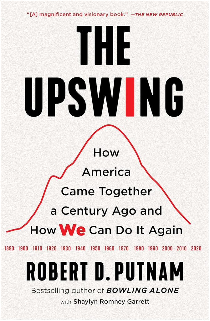 Upswing: How America Came Together a Century Ago and How We Can Do It Again