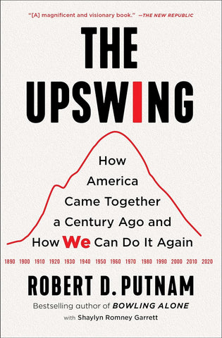 Upswing: How America Came Together a Century Ago and How We Can Do It Again