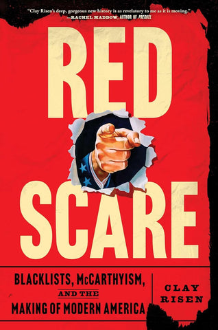 Red Scare: Blacklists, McCarthyism, and the Making of Modern America