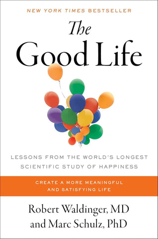 Good Life Lessons from the World's Longest Scientific Study of Happiness
