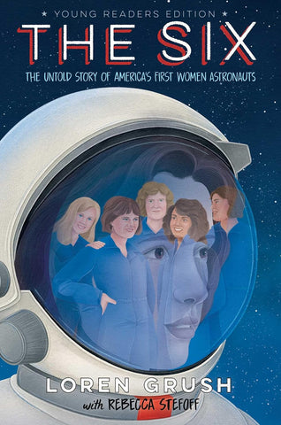 Six: The Extraordinary Story of the Grit and Daring of America's First Women Astronauts