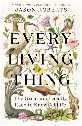 Every Living Thing The Great and Deadly Race to Know All Life