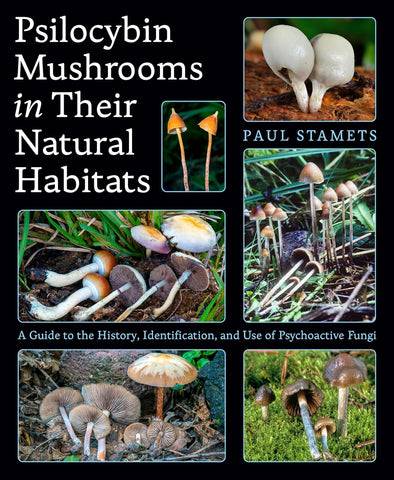 Psilocybin Mushrooms in Their Natural Habitats A Guide to the History, Identification, and Use of Psychoactive Fungi