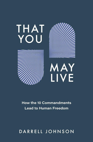 That You May Live: How the 10 Commandments Lead to Human Freedom