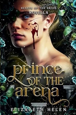 Prince of the Arena A Beasts of the Briar Prequel Novella