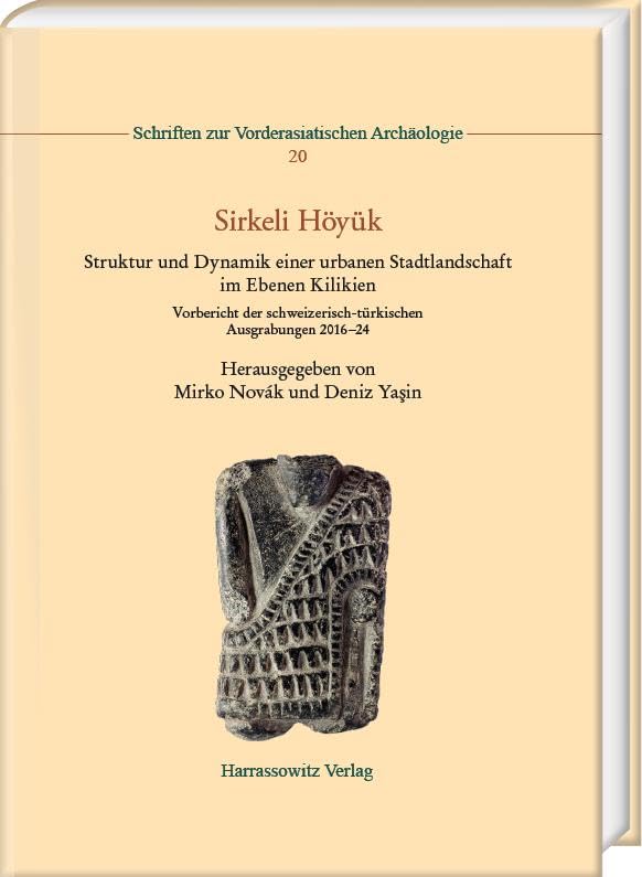 Sirkeli Hoyuk Struktur Und Dynamik Einer Urbanen Stadtlandschaft Im Ebenen Kilikien. Vorbericht Der Schweizerisch-Turkischen Ausgrabungen 2016-24