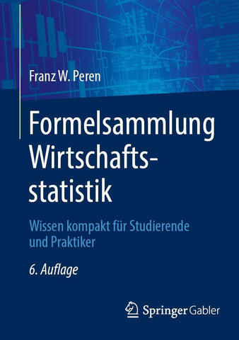 Formelsammlung Wirtschaftsstatistik Wissen Kompakt Fur Studierende Und Praktiker (6. Auflage 2025)