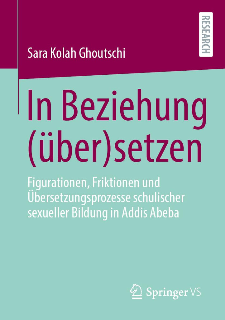 In Beziehung (Uber)Setzen Figurationen, Friktionen Und Ubersetzungsprozesse Schulischer Sexueller Bildung in Addis Abeba
