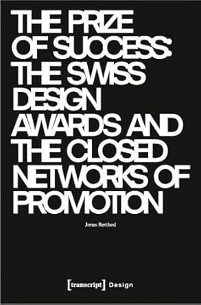 Prize of Success The Swiss Design Awards and the Closed Networks of Promotion