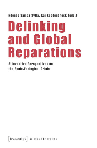 Delinking and Global Reparations Alternative Perspectives on the Socio-Ecological Crisis