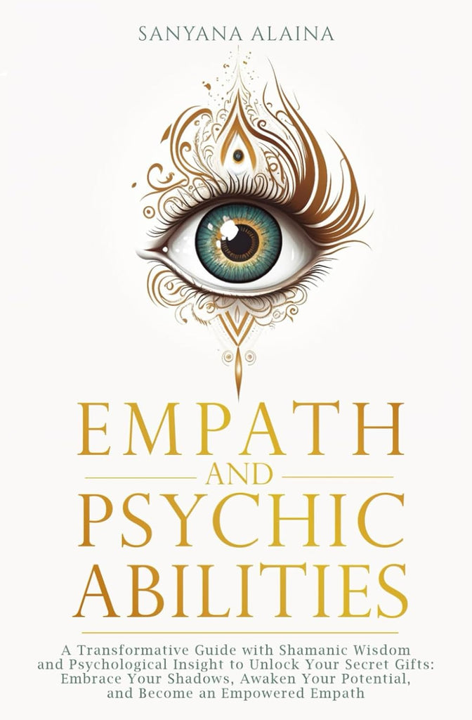 Empath and Psychic Abilities: A Transformative Guide with Shamanic Wisdom and Psychological Insight to Unlock Your Secret Gifts: Embrace Your Shadows,
