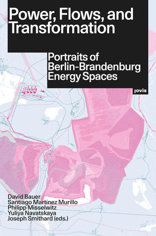 Power, Flows, and Transformation Portraits of Berlin-Brandenburg Energy Spaces