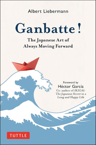 Ganbatte!: The Japanese Art of Always Moving Forward