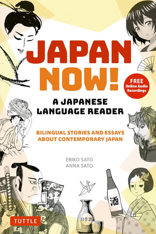 Japan Now! a Japanese Language Reader Bilingual Stories and Essays about Contemporary Japan (with Free Online Audio Recordings)