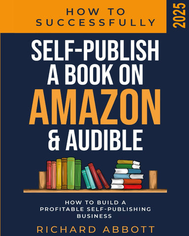 How To Successfully Self-Publish A Book On Amazon & Audible: How To Build A Profitable Self-Publishing Business: How To Build A Profitable Self-Publis