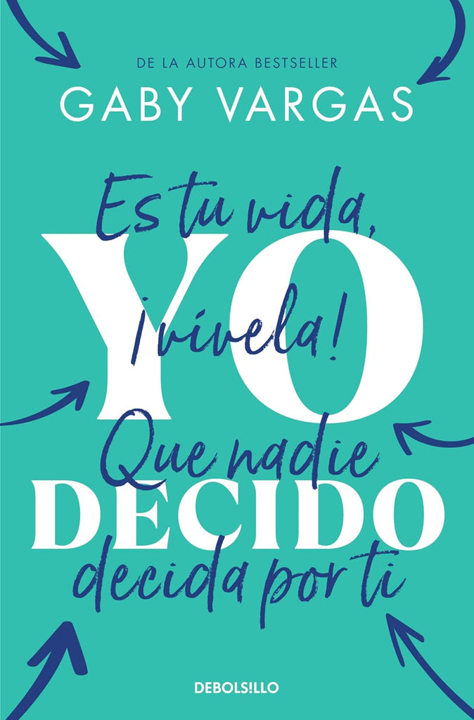 Yo Decido. Es Tu Vida, ?Vivela! Que Nadie Decida Por Ti / I Decide