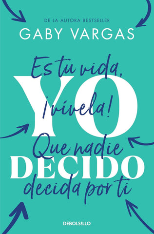 Yo Decido. Es Tu Vida, ?Vivela! Que Nadie Decida Por Ti / I Decide