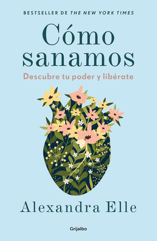Como Sanamos. Descubre Tu Poder Y Liberate / How We Heal