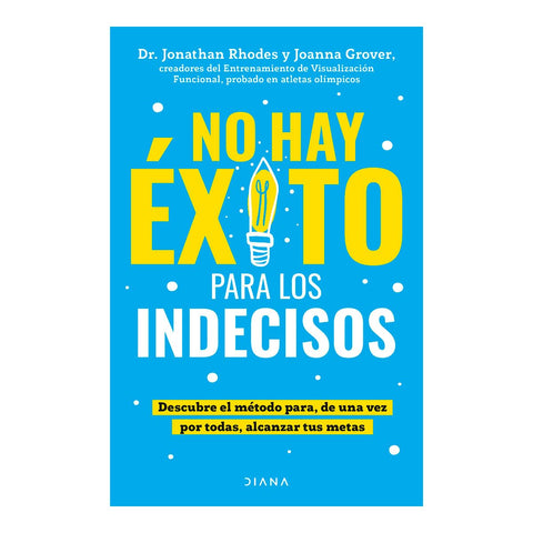 No Hay Exito Para Los Indecisos Descubre El Metodo Para, de Una Vez Por Todas, Alcanzar Tue Metas / The Choice Point