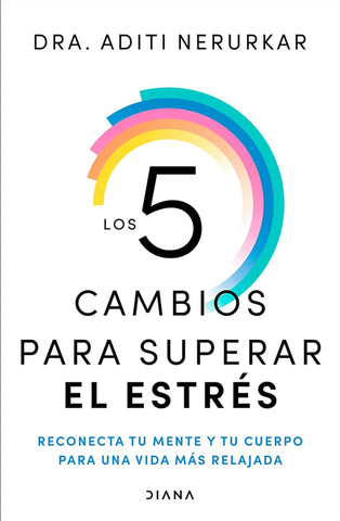 Los 5 Cambios Para Superar El Estres Reconecta Tu Mente Y Tu Cuerpo Para Una Vida Mas Relajada / The 5 Resets