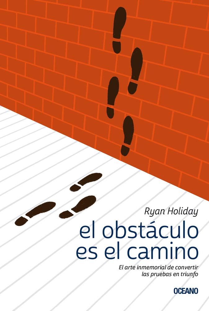Obstaculo Es el Camino: El Arte Inmemorial de Convertir las Pruebas en Triunfo