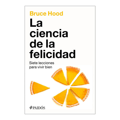 Ciencia de la Felicidad Siete Lecciones Para Vivir Bien / The Science of Happiness