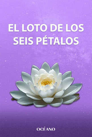El Loto de Los Seis Petalos / The Six-Petaled Lotus