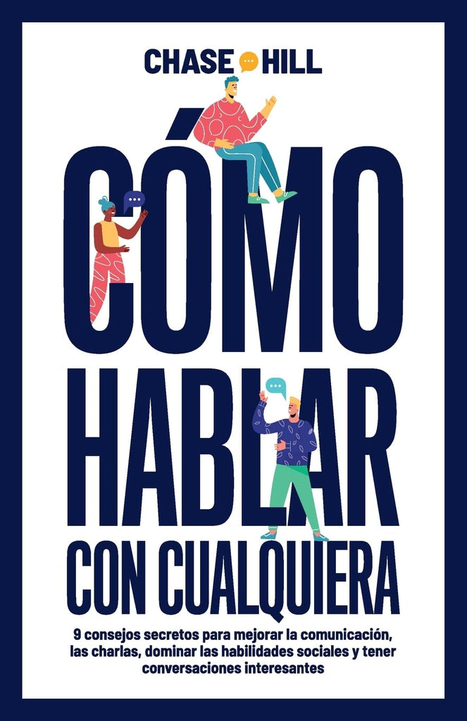Como hablar con cualquiera: 9 consejos secretos para mejorar la comunicacion, las charlas, dominar las habilidades sociales y tener conversaciones