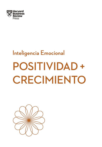 Positividad Y Crecimiento.Serie Inteligencia Emocional HBR (Positivity and Growth Spanish Edition)