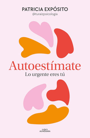 Autoestimate. Lo Urgente Eres Tu / Love Yourself You Are What's Important