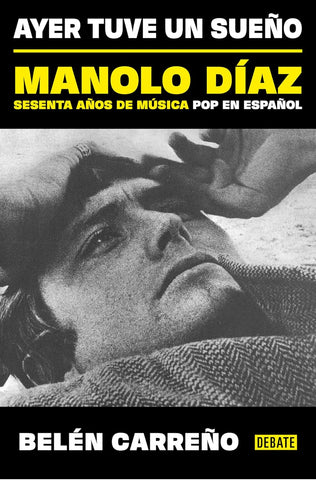 Ayer Tuve Un Sueno. Manolo Diaz, Sesenta Anos de Musica Pop En Espanol / Yesterday I Had a Dream