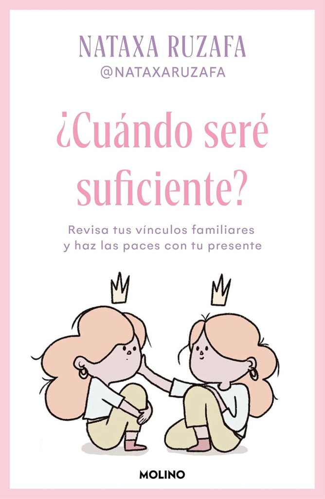 ?Cuando Sere Suficiente? Revisa Tus Vinculos Familiares Y Haz Las Paces Con Tu Presente / When Will I Be Enough?