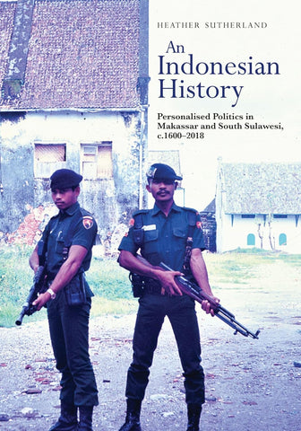 Indonesian History Personalised Politics in Makassar and South Sulawesi, C.1600-2018