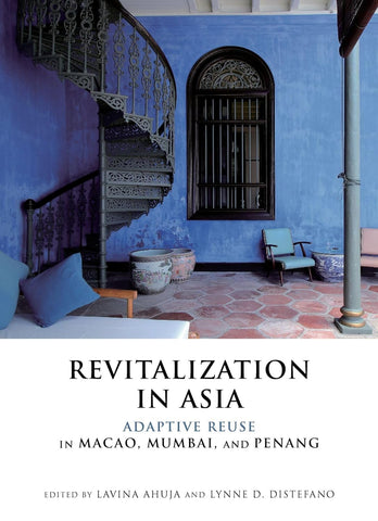 Revitalization in Asia Adaptive Reuse in Macao, Mumbai, and Penang
