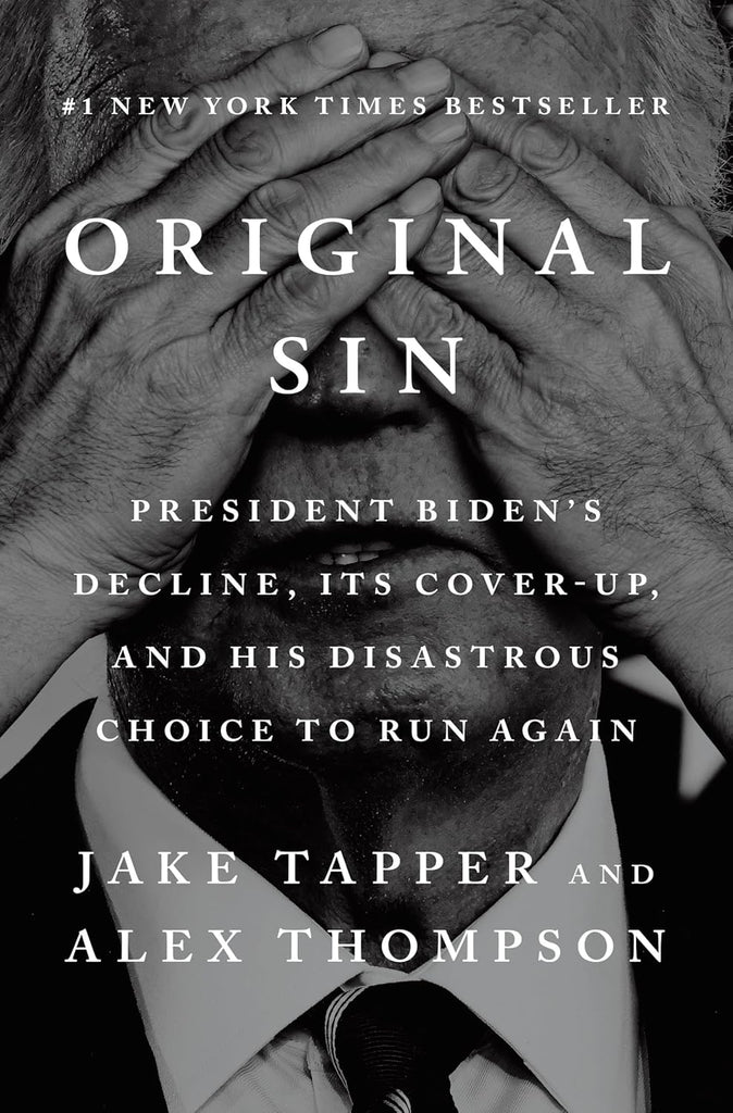 Original Sin: President Biden's Decline, Its Cover-Up, and His Disastrous Choice to Run Again