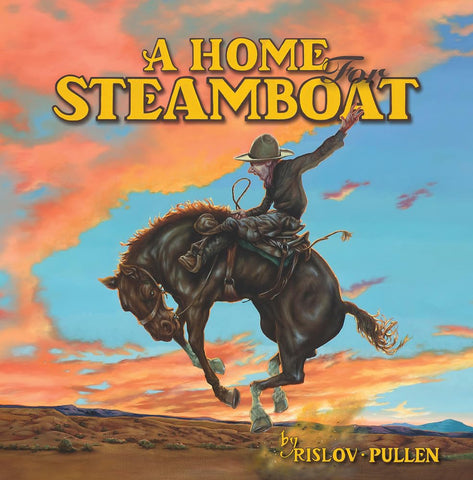 Home for Steamboat: The Story of a Famous Rodeo Horse